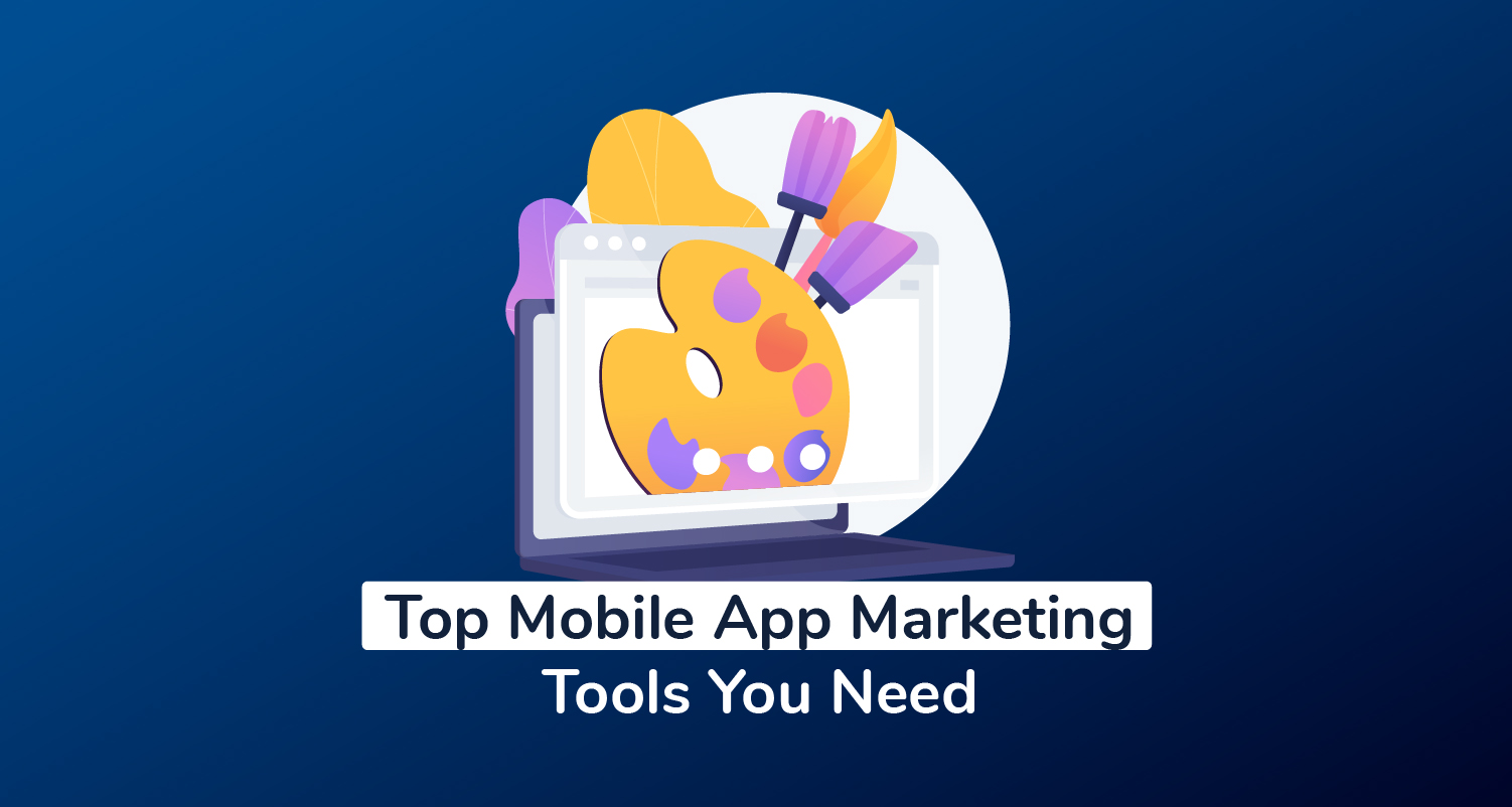 Top Mobile App Marketing Tools You Need