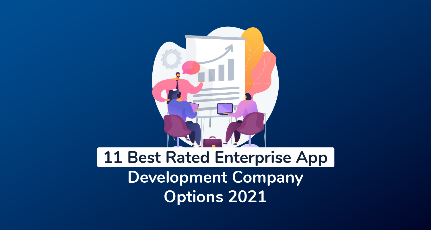 11 Best Rated Enterprise App Development Company Options 2023