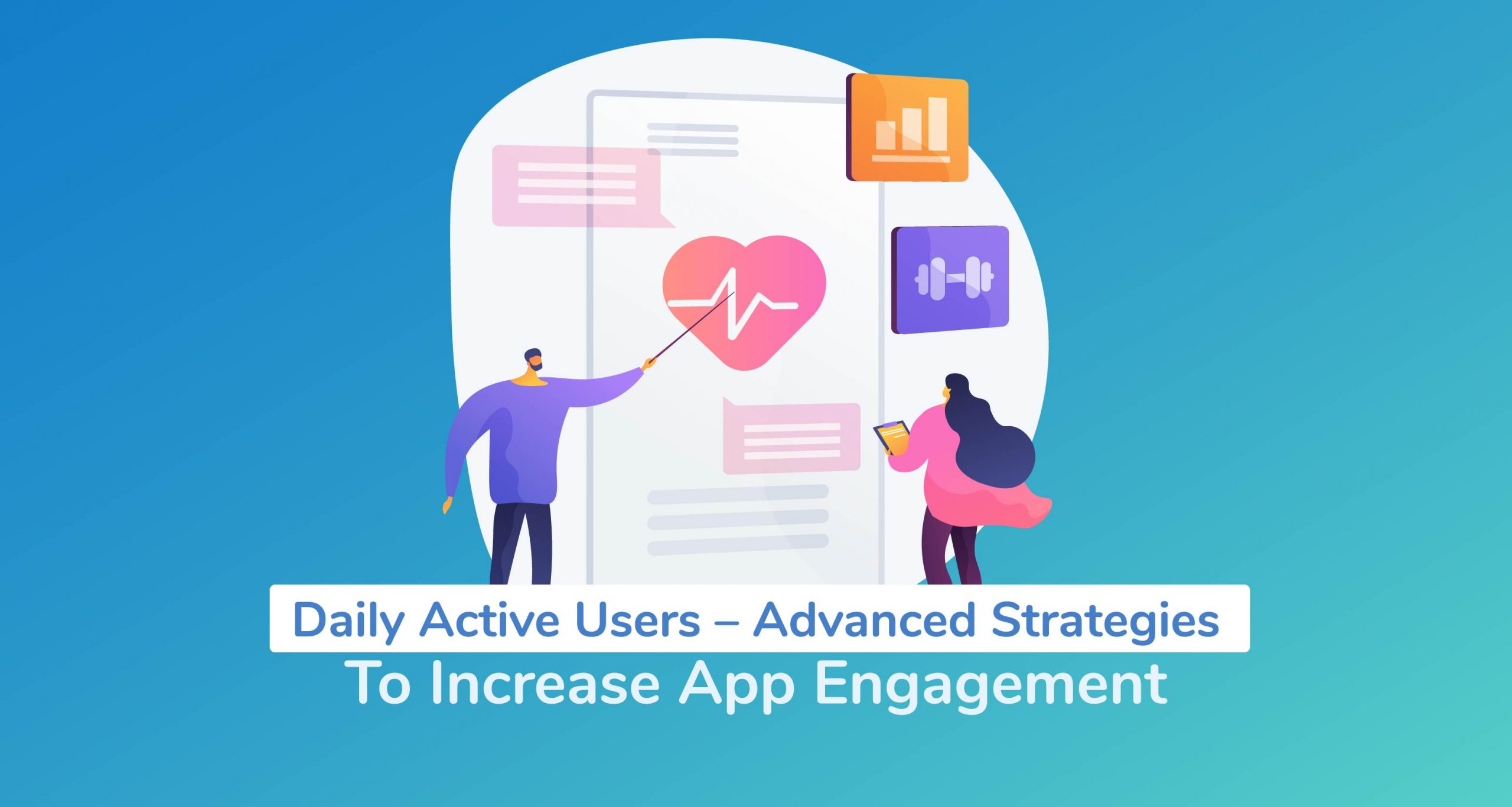 Daily Active Users – Advanced Strategies To Increase App Engagement